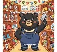 Bucky the Ambitious Bear: Why Can't We Use the Magic Card?: A Story About Work, Money, and Where It Really Comes From