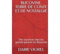 BUCOVINE, TERRE DE CONTE ET DE NOSTALGIE: Des vacances chez les grands-parents en Bucovine (Contes pour enfants)