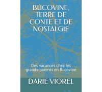BUCOVINE, TERRE DE CONTE ET DE NOSTALGIE: Des vacances chez les grands-parents en Bucovine (Contes pour enfants)