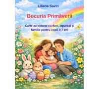 Bucuria Primăverii: Carte de colorat cu flori, iepurași și familie pentru copii 3-7 ani