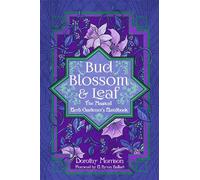 Bud, Blossom, & Leaf: The Magical Herb Gardener's Handbook