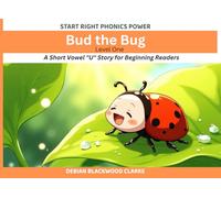 Bud the Bug: A Short Vowel "U" Story for Beginning Readers (Start Right Phonics Power Level One)