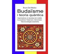 Budaïsme i teoria quàntica: Impermanència, la naturalesa de la realitat, la consciència i l'observació, interconnexió. Totes les analogies ... Consciència quàntica en un cosmos unitari.)