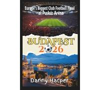 Budapest 2026: A Smart Companion for Fans Traveling to Europe’s Biggest Club Football Final at Puskás Aréna