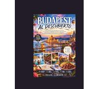 Budapest al descubierto: La guía definitiva para descubrir baños termales, bares en ruinas, la magia del río Danubio, cafés escondidos, castillos ... en la ciudad más encantadora de Europa.