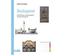 Budapest. Architettura, città e giardini tra XIX e XX secolo (Arch&tipi)
