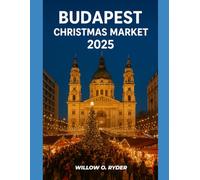BUDAPEST CHRISTMAS MARKET 2025: "Your Ultimate Journey to the World’s Most Enchanting Festive Destinations" (WISE TRAVEL)