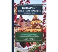 Budapest Christmas Markets Guide 2025-2026: Hungary’s Budget Gems Festive Food & Thermal Baths (EXPLORE MORE, SPEND LESS: Budget Travel Guides for ... Who Want Big Adventures on a Small Budget)