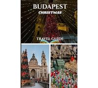 BUDAPEST CHRISTMAS TRAVEL GUIDE