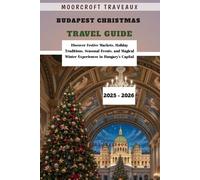 Budapest Christmas Travel Guide 2025 - 2026: Discover Festive Markets, Holiday Traditions, Seasonal Events, and Magical Winter Experiences in Hungary’s Capital