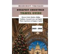 Budapest Christmas Travel Guide 2025 - 2026: Discover Festive Markets, Holiday Traditions, Seasonal Events, and Magical Winter Experiences in Hungary’s Capital