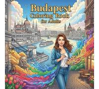 Budapest Coloring Book for Adults: From the Heart of Hungary Bold and Easy Pages Simple Designs for Travel and Relaxation for Adults, Teens, Children, and Seniors to Relax and Relieve Stress