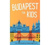 BUDAPEST FOR KIDS: Fun Travel Guide for Children Ages 6 to 10