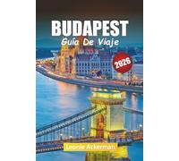 BUDAPEST GUÍA DE VIAJE 2026: Consejos esenciales, gemas ocultas y maravillas culturales a lo largo del Danubio