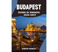 BUDAPEST GUIDA DI VIAGGIO 2026-2027: Un piano pratico per castelli, mercati e acque termali