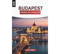 BUDAPEST Guida di viaggio 2026: Dal Castello di Buda al Parlamento: monumenti storici, percorsi pedonali, cibo di strada e viste sulla città