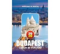 BUDAPEST GUIDA DI VIAGGIO 2026: Esplora Budapest come un locale con consigli da insider su hotel, attrazioni, terme termali, vacanze in famiglia, escapate romantiche e avventure in città