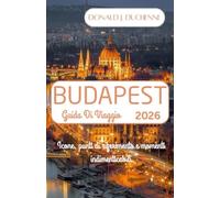 BUDAPEST GUIDA DI VIAGGIO 2026: Icone, punti di riferimento e momenti indimenticabili