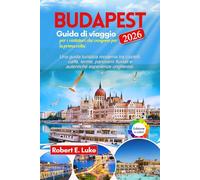 Budapest Guida di viaggio 2026 per i visitatori che vengono per la prima volta: Una guida turistica moderna tra castelli, caffè, terme, panorami fluviali e autentiche esperienze ungheresi.