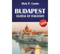 BUDAPEST GUIDA DI VIAGGIO 2026: Scopri terme termali, monumenti storici, cibo locale e cultura nella capitale ungherese