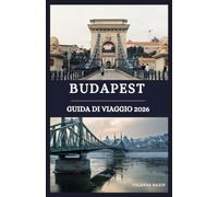 Budapest guida di viaggio 2026: Svela i segreti della capitale ungherese: monumenti, terme e tesori nascosti