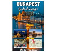 BUDAPEST GUIDA DI VIAGGIO 2026: Un viaggio incantevole alla scoperta della beatitudine dei bagni termali, dello splendore delle rive del Danubio e ... storiche nel cuore dell'Europa