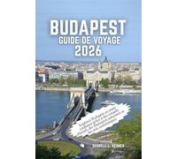 Budapest Guide de voyage 2026: Explorez Budapest en toute confiance grâce à des conseils d'initiés, des itinéraires astucieux et des avis authentiques