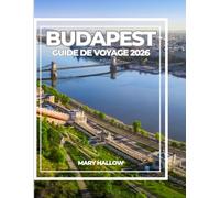 BUDAPEST GUIDE DE VOYAGE 2026: Un guide complet des points de repère, des spas thermaux, des expériences locales, de la nourriture et des itinéraires