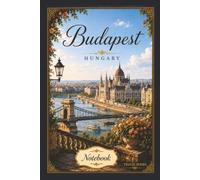 Budapest, Hungary Notebook: Travel Series Lined Journal | 6 x 9 Inch Notebook for Travel Notes, Memories, School and Everyday Writing