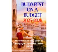 Budapest on a Budget 2025-2026: The Ultimate 5-Day Guide to Hungary’s Capital for Under $400