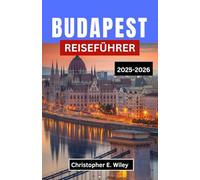 BUDAPEST REISEFÜHRER 2025-2026: Eine Reise durch Thermalwasser, Grand Cafés und verborgene Geschichten im Kronjuwel Europas