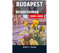 Budapest Reiseführer 2025-2026: Entdecken Sie das Herz eines Ortes, wo die Geschichte im Thermalwasser versinkt und die Nächte von unendlichem Charme strahlen