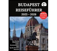 Budapest Reiseführer 2025-2026: Ihr aktualisierter Begleiter für unvergessliche Abenteuer und authentische Erlebnisse | Entdecken Sie versteckte Schätze, lokale Kultur, Neuestes