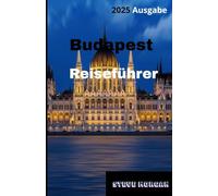 Budapest Reiseführer 2025: Reisetipps, Top-Attraktionen, und lokale Geheimnisse für eine Unvergessliche Reise