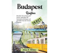 Budapest Reiseführer 2025: Wandern Sie entlang der Donau, erkunden Sie historische Schlösser und genießen Sie die Aromen Ung