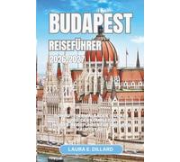 BUDAPEST REISEFÜHRER 2026-2027: Donau · Thermalbäder · Budaer Burg: Der komplette Insider-Reiseführer für Ungarns Hauptstadt (Exploring Hungary in a grand style)