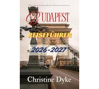 BUDAPEST-REISEFÜHRER 2026-2027: Entdecken Sie die besten Attraktionen, kulinarischen Erlebnisse, Aktivitäten und Insider-Reisetipps für eine epische Budapest-Reise im Jahr 2026-2027