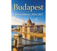 Budapest Reiseführer 2026-2027: Erkunden Sie die Budaer Burg, die Donau, das jüdische Viertel, Thermalbäder und das Nachtleben mit Insider-Tipps zu ... Restaurants und saisonalen Veranstaltungen.