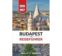 Budapest Reiseführer 2026-2027: Thermalbäder, Donaublicke, Uferarchitektur, Küche und Tagesplanung