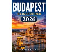 Budapest Reiseführer 2026: Der ultimative Leitfaden zur Erkundung der Donauperle