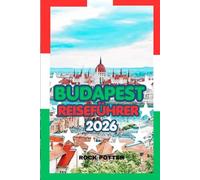 BUDAPEST REISEFÜHRER 2026: Ein Insider-Guide zu Geschichte, Thermalbädern, lokalen Spezialitäten und cleverem Reisen in Ungarns Kulturhauptstadt
