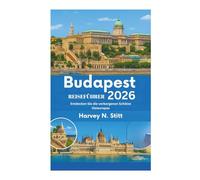 Budapest REISEFÜHRER 2026: Entdecken Sie die verborgenen Schätze Osteuropas