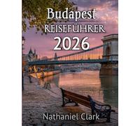 Budapest Reiseführer 2026: Entdecken Sie Thermalbäder, die Schönheit des Flussufers, historische Straßen und verborgene europäische Schätze.