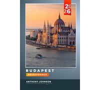 BUDAPEST REISEFÜHRER 2026: Entdecken Sie versteckte Schätze, historische Sehenswürdigkeiten, Reisetipps und unvergessliche Urlaubserlebnisse