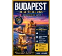 BUDAPEST REISEFÜHRER 2026: Schlendern, Schlemmen, Entspannen & Naschen in Budapest 2026 - Geheimnisse, Spas, Ruinenbars & Ihr 7-tägiges Abenteuer erwartet Sie!
