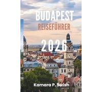 BUDAPEST REISEFÜHRER 2026: „Von Buda nach Pest: Entdecken Sie den Charme zweier Städte“