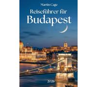 BUDAPEST REISEFÜHRER 2026: Wesentliche Planung, lokale Einblicke und Expertenempfehlungen