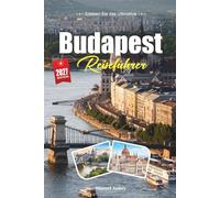 BUDAPEST REISEFÜHRER 2027: Einfache Tipps, lokale Einblicke und einfache Pläne für jede Reise