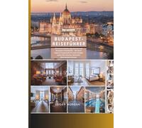 BUDAPEST-REISEFÜHRER: Die besten Hotels, Apartments und Boutique-Unterkünfte - Wo Sie in Ungarns Hauptstadt für jedes Budget, jeden Stil und jede Jahreszeit übernachten können.