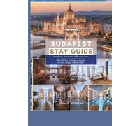 BUDAPEST STAY GUIDE: Best Hotels, Apartments & Boutique Stays - Where To Stay In Hungary’s Capital For Every Budget, Style & Season (EXPLORE MORE, ... Who Want Big Adventures on a Small Budget)